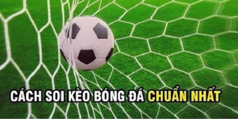 Hướng dẫn soi kèo bóng đá đảm bảo thắng lớn